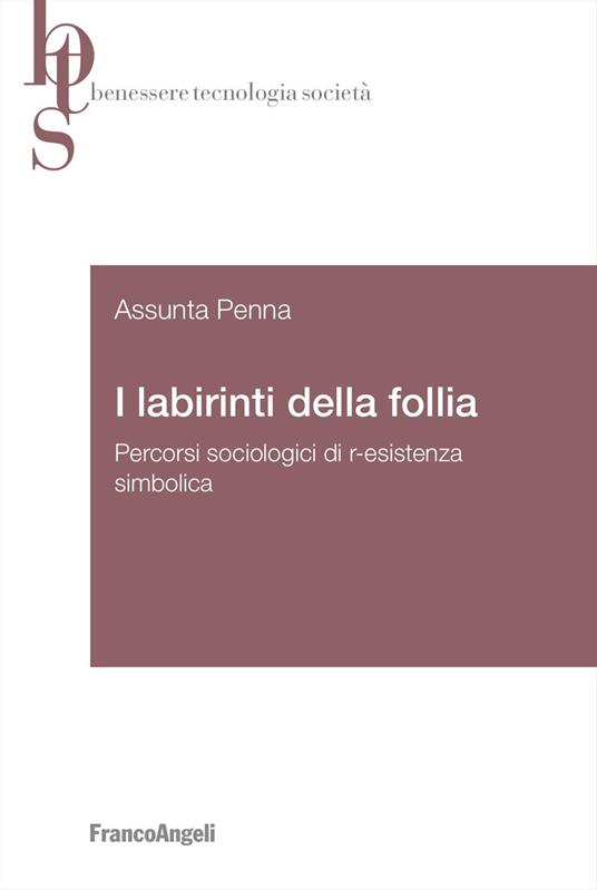 I labirinti della follia. Percorsi sociologici di r-esistenza simbolica - Assunta Penna - copertina