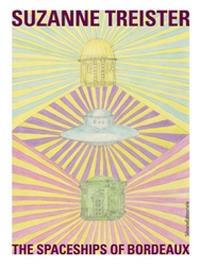The spaceships of Bordeaux. Ediz. illustrata - Suzanne Treister - copertina