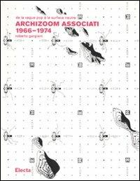 Archizoom Associati 1966-1974. De la vague pop à la surface neutre. Ediz. illustrata - Roberto Gargiani - copertina