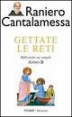 Gettate le reti. Riflessioni sui vangeli. Anno B - Raniero Cantalamessa - copertina