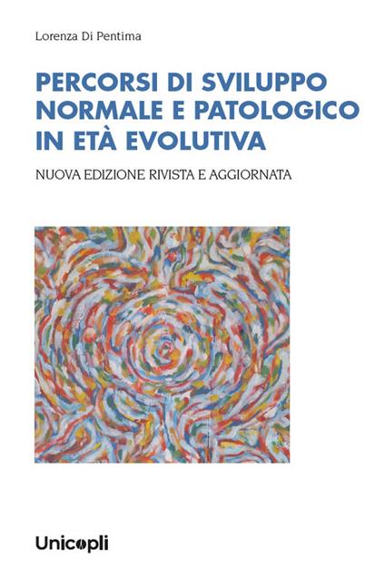 Percorsi di sviluppo normale e patologico in età evolutiva - Lorenza Di Pentima - copertina