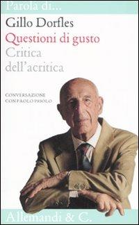 Questioni di gusto. Critica dell'acritica. Conversazione con Paolo Priolo. Ediz. illustrata - Gillo Dorfles,Paolo Priolo - copertina