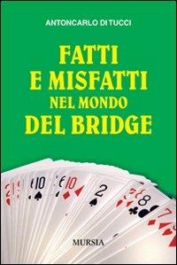 Fatti e misfatti nel mondo del bridge - Antoncarlo Di Tucci - copertina