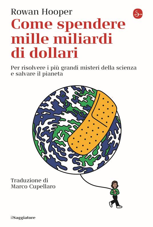 Come spendere mille miliardi di dollari. Per risolvere i più grandi misteri della scienza e salvare il pianeta - Rowan Hooper - copertina