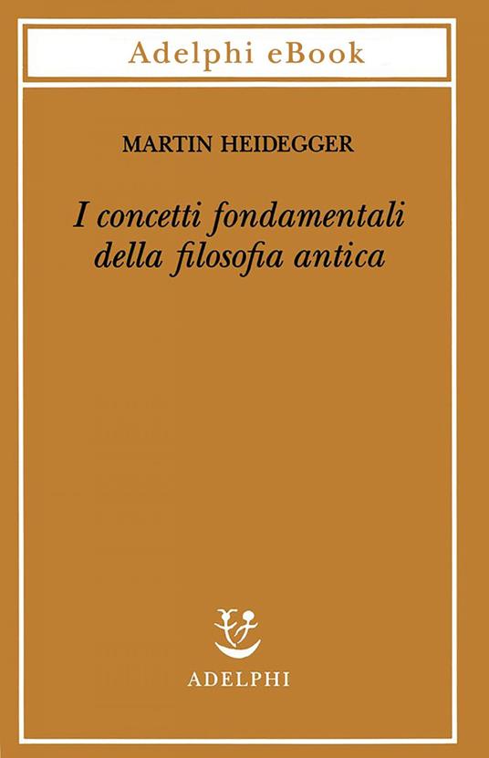 I concetti fondamentali della filosofia antica - Martin Heidegger,F. K. Blust,F. Volpi,G. Gurisatti - ebook