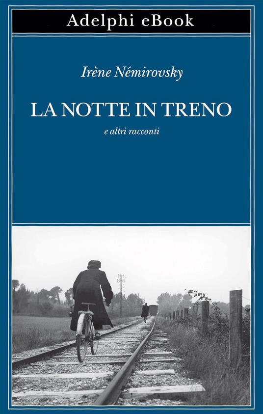 La notte in treno e altri racconti - Irène Némirovsky,Teresa Lussone - ebook