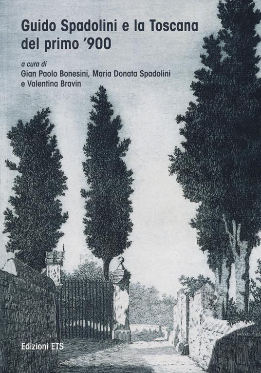 Guido Spadolini e la Toscana del primo novecento. Catalogo della mostra (Massa Marittima, 10-25 giugno 2017). Ediz. a colori - copertina