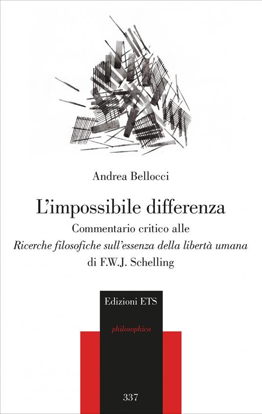 L'impossibile differenza. Commentario critico alle ricerche filosofiche sull'essenza della libertà umana di F.W.J. Schelling - Andrea Bellocci - copertina