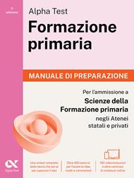 Alpha Test. Formazione primaria 2026-2027. Manuale di preparazione. Per il test di ammissione a Scienze della Formazione Primaria. Con piattaforma digitale