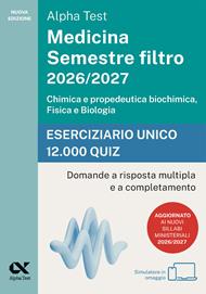 Alpha Test Medicina. Semestre filtro 2026-2027. Chimica e propedeutica biochimica, fisica e biologia. Eserciziario unico 12.000 quiz. Con simulatore online