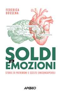 Libro Soldi ed emozioni. Storie di patrimoni e scelte (in)consapevoli Federica Dossena