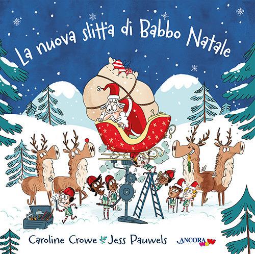 La nuova slitta di Babbo Natale. Ediz. a colori - Caroline Crowe,Jess Pauwels - copertina