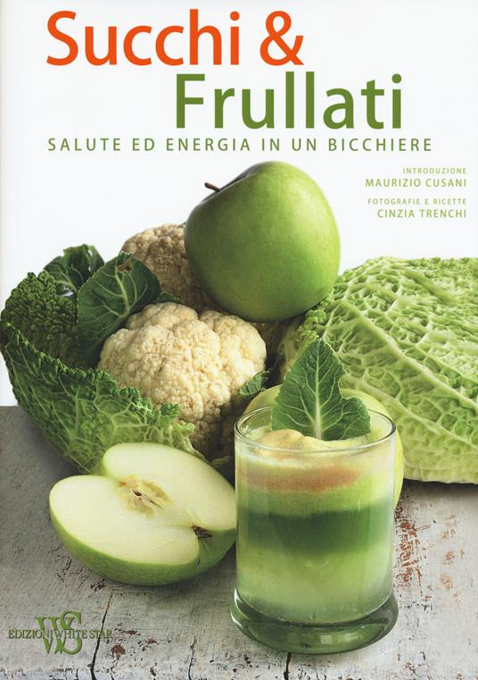Succhi & frullati. Salute ed energia in un bicchiere - Cinzia Trenchi - copertina