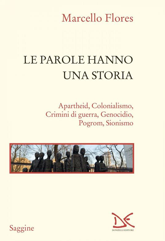Le parole hanno una storia. Apartheid, colonialismo, crimini di guerra, genocidio, pogrom, sionismo - Marcello Flores - ebook