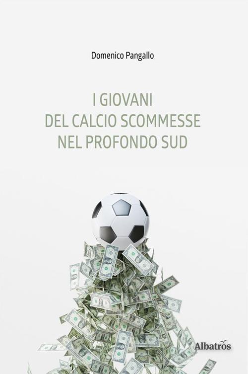 I giovani del calcio scommesse nel profondo Sud - Domenico Pangallo - ebook