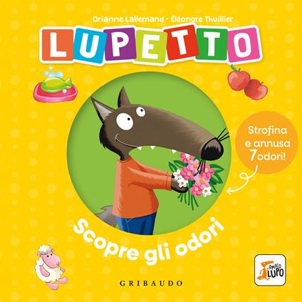 Lupetto scopre gli odori. Amico Lupo. Ediz. a colori - Orianne Lallemand - copertina