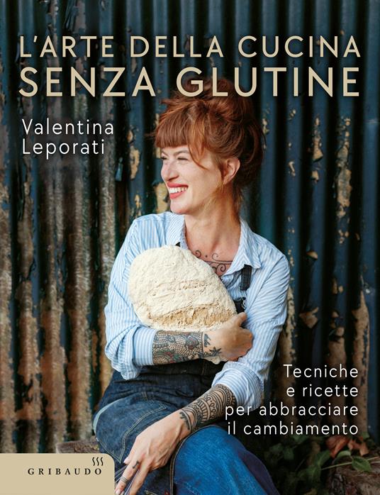 L'arte della cucina senza glutine. Tecniche e ricette per abbracciare il cambiamento - Valentina Leporati - copertina