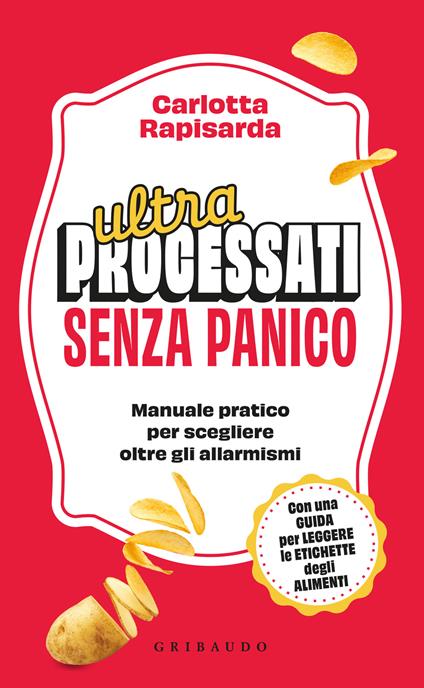 Ultraprocessati senza panico. Manuale pratico per scegliere oltre gli allarmismi - Carlotta Rapisarda - copertina