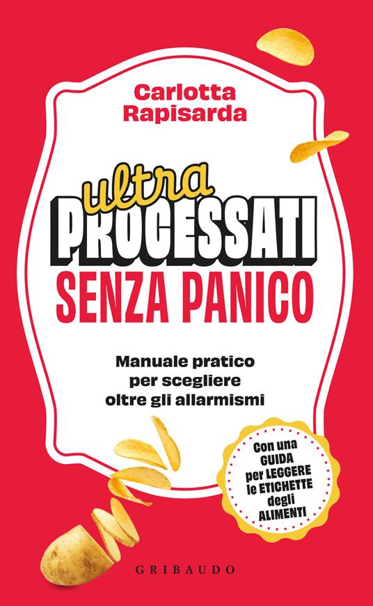 Ultraprocessati senza panico. Manuale pratico per scegliere oltre gli allarmismi - Carlotta Rapisarda - copertina