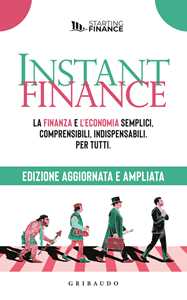 Libro Instant finance. La finanza e l'economia semplici, comprensibili, indispensabili. Per tutti. Nuova ediz.