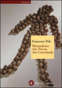 Minimalismo, arte povera, arte concettuale. Ediz. illustrata - Francesco Poli - copertina