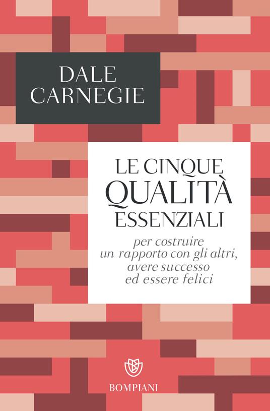 Le cinque qualità essenziali per costruire un rapporto con gli altri, avere successo ed essere felici - Dale Carnegie,Marco Marinelli - ebook