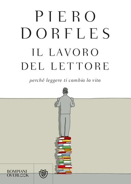 Il lavoro del lettore. Perché leggere ti cambia la vita - Piero Dorfles - ebook