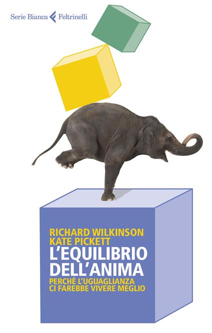 L' equilibrio dell'anima. Perché l'uguaglianza ci farebbe vivere meglio - Kate Pickett,Richard Wilkinson,Giancarlo Carlotti - ebook