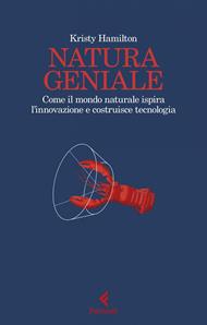 Natura geniale. Come il mondo naturale ispira innovazione e costruisce tecnologia