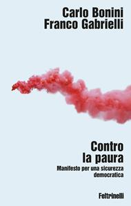 Contro la paura. Manifesto per una sicurezza democratica
