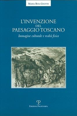 L'invenzione del paesaggio toscano. Immagine culturale e realtà fisica - M. Rita Gisotti - copertina