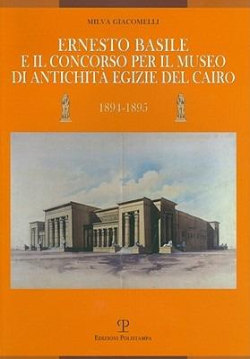 Ernesto Basile e il concorso per il museo di antichità egizie del Cairo (1894-1895) - Milva Giacomelli - copertina