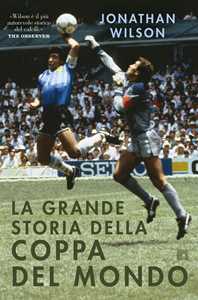Libro La grande storia della Coppa del Mondo Jonathan Wilson