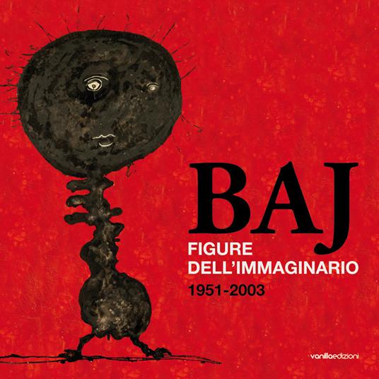 Baj. Figure dell'immaginario (1951-2003). Ediz. illustrata - Luca Bochicchio,Roberta Cerini Baj - copertina