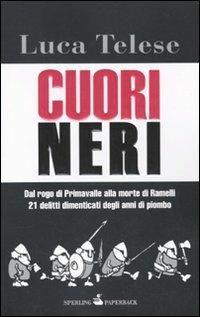 Cuori neri. Dal rogo di Primavalle alla morte di Ramelli. 21 delitti dimenticati degli anni di piombo - Luca Telese - copertina