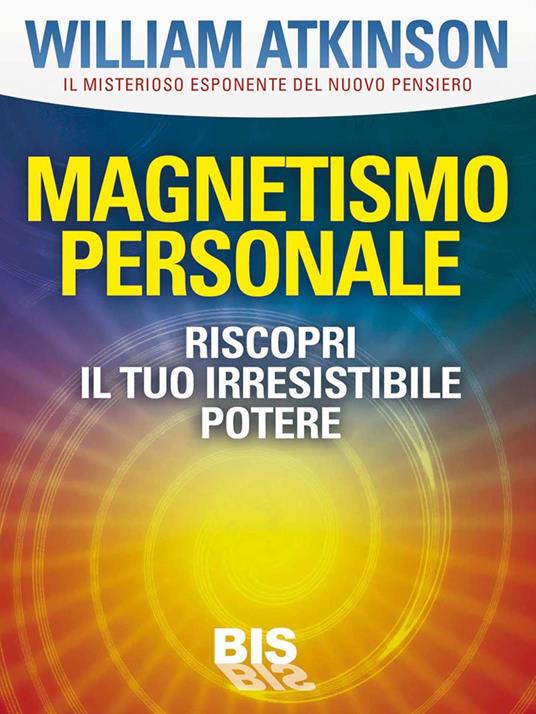 Magnetismo personale. Il tuo irresistibile potere - Ramacharaka - ebook