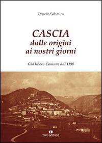 Cascia dalle origini ai nostri giorni. Già libero Comune dal 1198 - Omero Sabatini - copertina