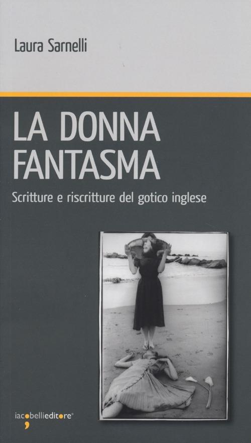 La donna fantasma. Scritture e riscritture del gotico inglese - Laura Sarnelli - copertina