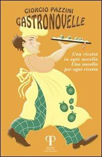 Gastronovelle. Una ricetta in ogni novella, una novella per ogni ricetta - Giorgio Pazzini - copertina