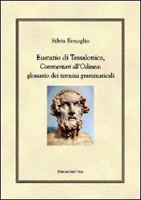 Eustazio di Tessalonica, commentari all'Odissea. Glossario dei termini grammaticali - Silvia Fenoglio - copertina