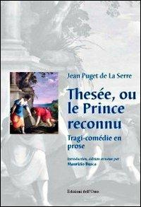 Thesée, ou le prince reconnu. Tragi-comédie en rose - Jean Puget De La Serre - copertina