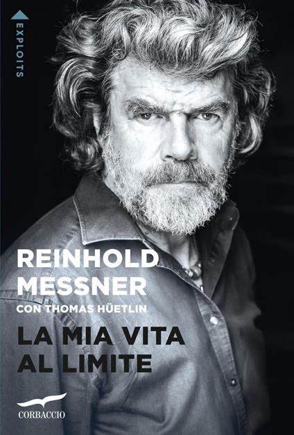 La mia vita al limite. Conversazioni autobiografiche con Thomas Hüetlin. - Reinhold Messner,Valeria Montagna - ebook