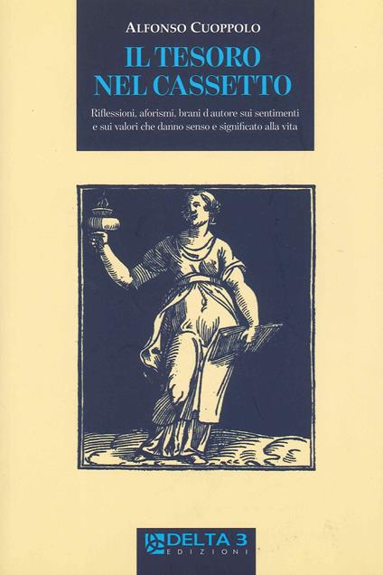 Il tesoro nel cassetto. Riflessioni, aforismi, brani d'autore sui sentimenti e sui valori che danno senso e significato alla vita - Alfonso Cuoppolo - copertina