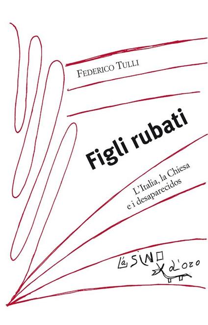 Figli rubati. L'Italia, la Chiesa e i desaparecidos - Federico Tulli - ebook