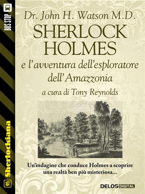 Sherlock Holmes e l'avventura dell'esploratore dell'Amazzonia - Tony Reynolds,John H. Watson - ebook