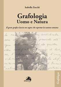 Libro Grafologia. Uomo e natura. Il gesto grafico lascia un segno che esprime la natura umana Isabella Zucchi