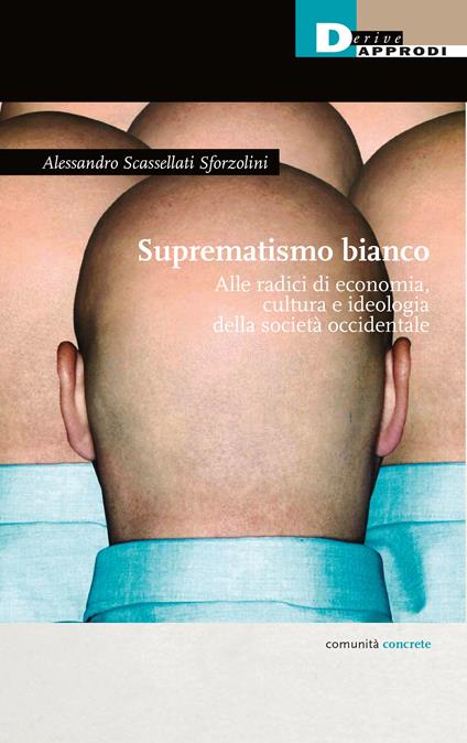 Suprematismo bianco. Alle radici di economia, cultura e ideologia della società occidentale - Alessandro Scassellati Sforzolini - copertina