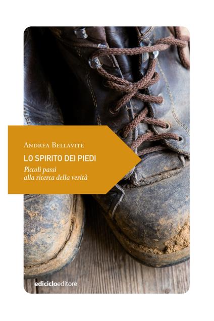 Lo spirito dei piedi. Piccoli passi alla ricerca della verità - Andrea Bellavite - ebook
