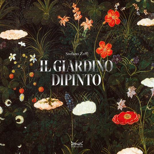 Il giardino dipinto. Alberi, fiori, frutti nell’arte e nel mito. Ediz. illustrata - Stefano Zuffi - copertina