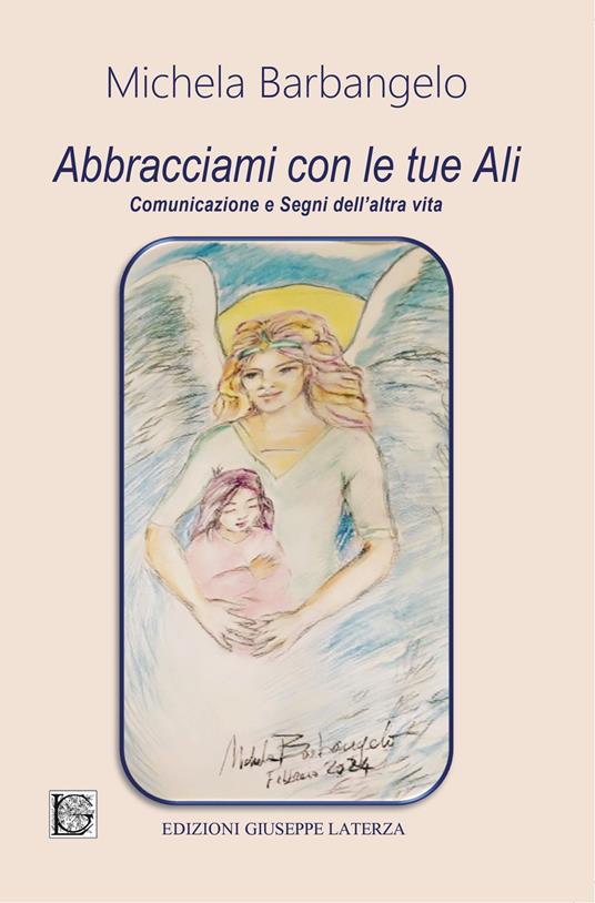 Abbracciami con le tue ali. Comunicazione e segni dell'altra vita - Michela Barbangelo - copertina
